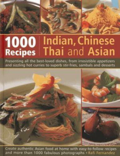 1000 Indian, Chinese, Thai and Asian Recipes: Presenting All the Best-Loved…