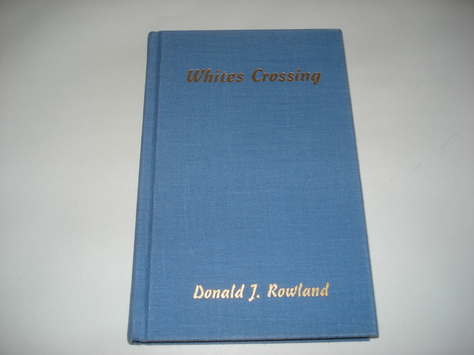 Whites Crossing by Donald J Rowland First Printing Signed?? October 1996 No DJ