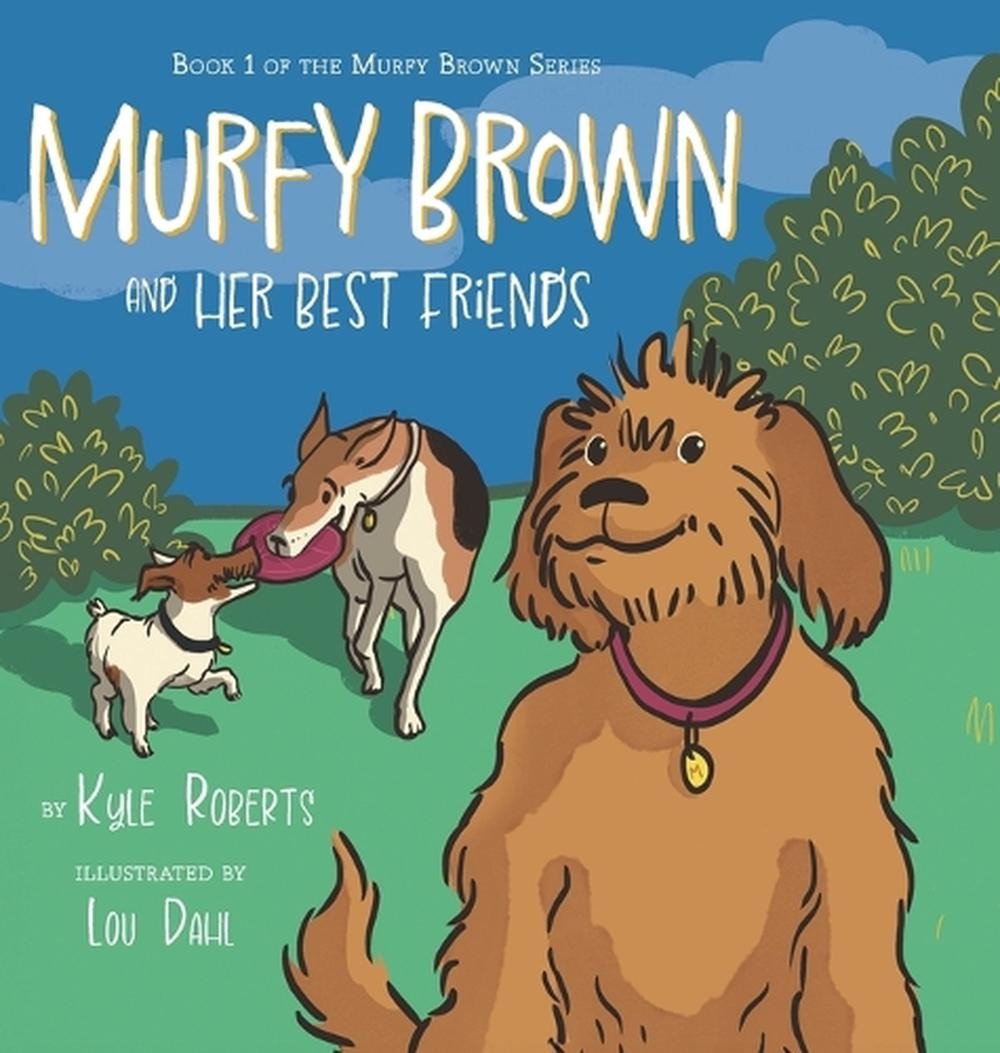 Murfy Brown and Her Best Friends by Kyle Roberts Hardcover Book