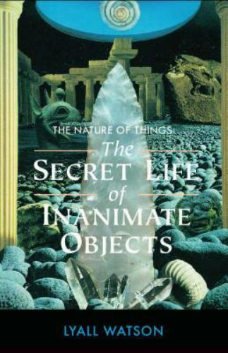 The Nature of Things: The Secret Life of Inanimate Objects Watson, Lyall paperb
