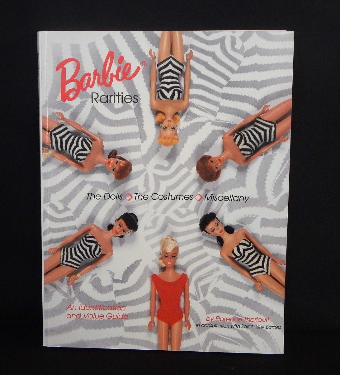 BARBIE RARITIES: THE DOLLS, THE COSTUMES, MISCELLANY By Florence Theriault