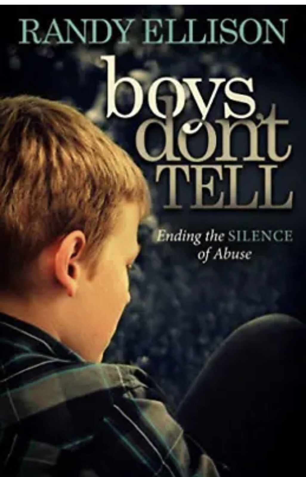Boys Don’t Tell: Ending the Silence of Abuse by Ellison, Randy -Paperback