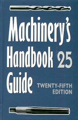 Machinery’s Handbook Guide: Guide to the Use of Tables and Formulas in Machi…