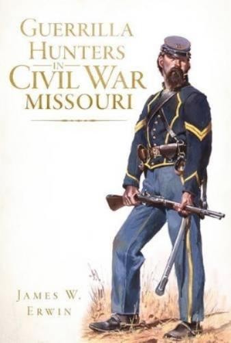 James W. Erwin Guerrilla Hunters in Civil War Missouri (Paperback) (UK IMPORT)