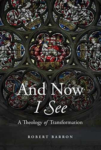 And Now I See: A Theology of – Hardcover, by Robert Barron – Very Good b