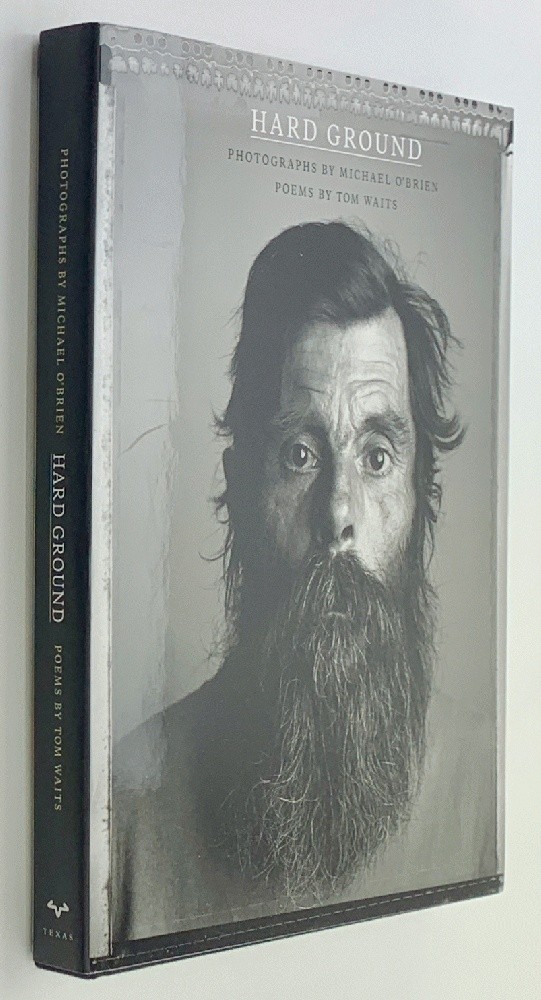 Hard Ground: Photographs by Michael O’Brien * Poems by Tom Waits
