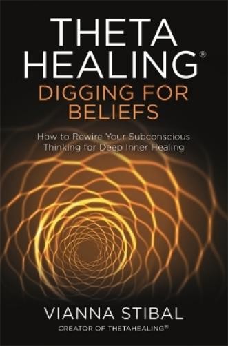 Vianna Stibal ThetaHealing®: Digging for Beliefs (Paperback)