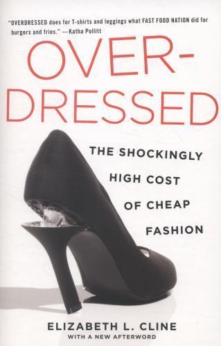 Overdressed : The Shockingly High Cost of Cheap Fashion, Paperback by Cline, …