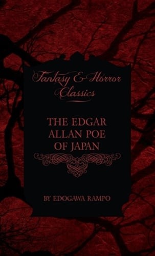 The Edgar Allan Poe of Japan – Some Tales by Edogawa Rampo – With Some Stories