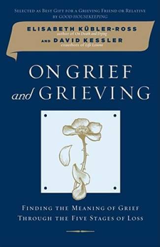 On Grief and Grieving: Finding the Meaning of Grief Through the Five – VERY GOOD