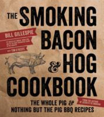 The Smoking Bacon & Hog Cookbook: The Whole Pig & Nothing But the Pig BBQ – GOOD
