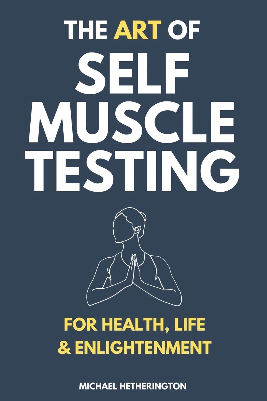 The Art of Self Muscle Testing (Self Healing Series)