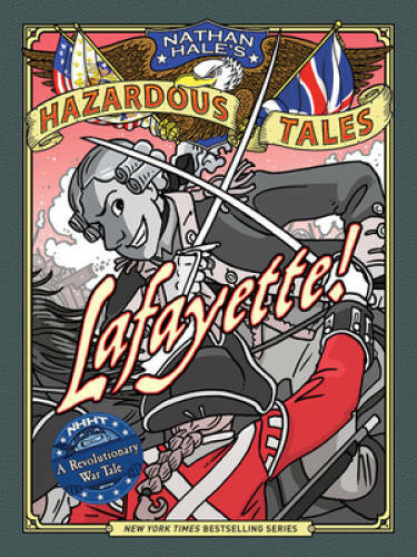 Lafayette! (Nathan Hale’s Hazardous Tales #8): A Revolutionary War Tale – GOOD