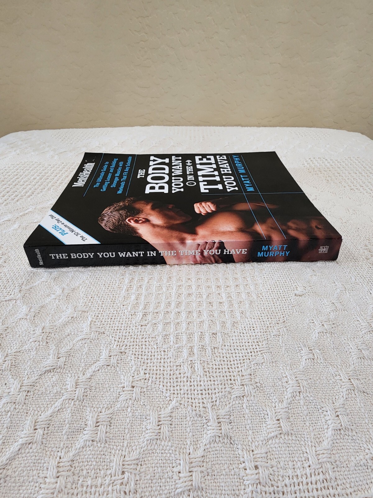 Men’s Health the Body You Want in the Time You Have : The Ultimate Guide to Gett