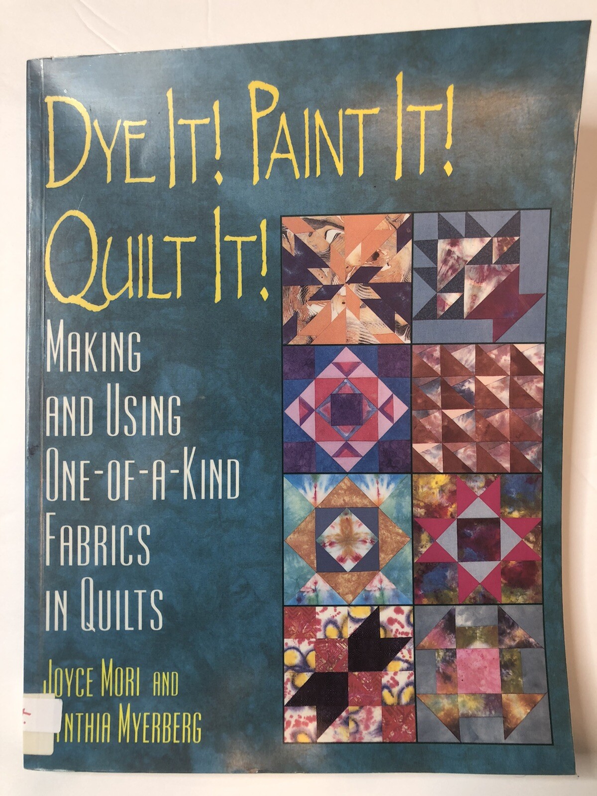 Dye It Paint It Quilt It by Joyce Mori Cinthia Myerberg Softcover 150 Pages