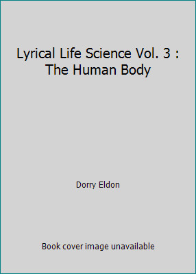 Lyrical Life Science Vol. 3 : The Human Body by Dorry Eldon