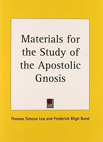 MATERIALS FOR THE STUDY OF THE APOSTOLIC GNOSIS (PT. 1) By Frederick Bligh Bond