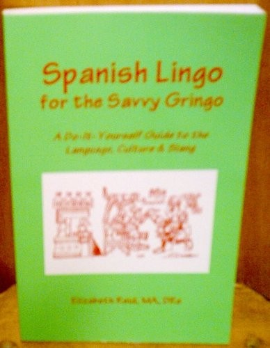 SPANISH LINGO FOR THE SAVVY GRINGO: A DO-IT-YOURSELF GUIDE By Elizabeth Reid