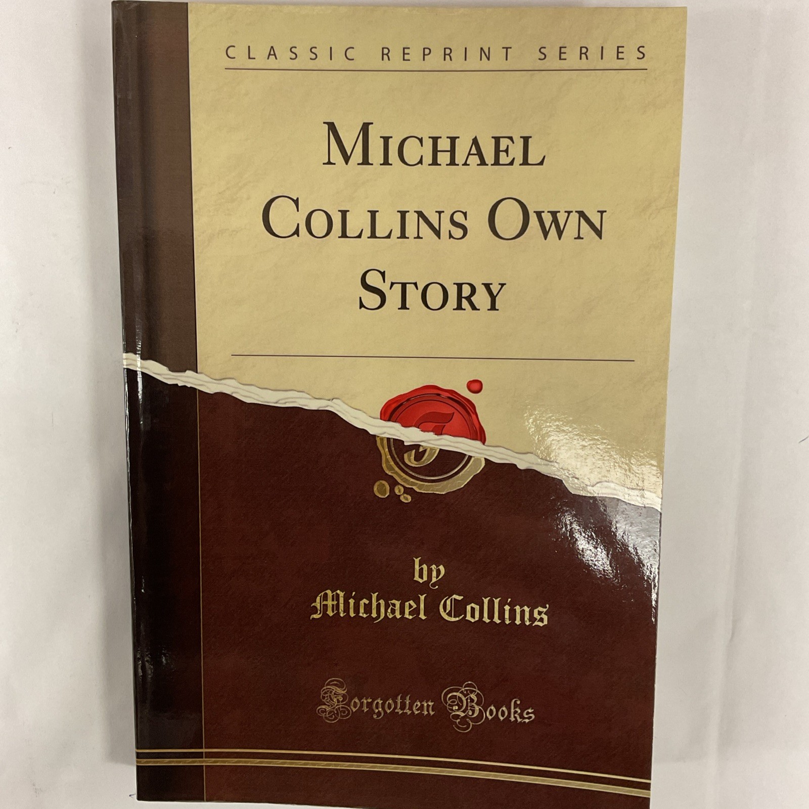 Michael Collins’ Own Story: Told to Hayden Talbot ~2012 Reprint; Forgotten Books