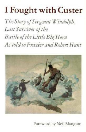 I Fought With Custer: The Story of Sergeant Windolph, Last Survivor of th – GOOD