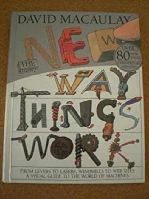 The New Way Things Work: From Levers to Lasers, Windmills to Web