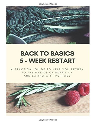 Back to Basics – 5 Week Restart: A Practical Guide To Help you Return to The-,