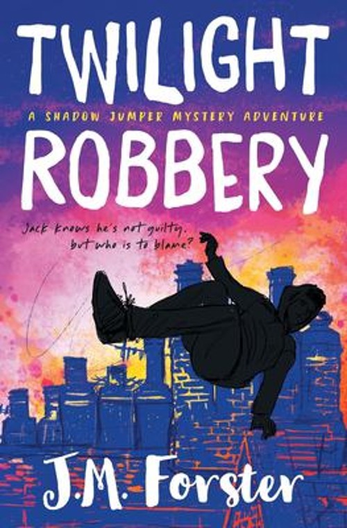 Twilight Robbery: A Shadow Jumper Mystery Adventure J M Forster
