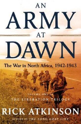 An Army at Dawn: The War in North Africa, 1942-1943, Volume One of the Li – GOOD