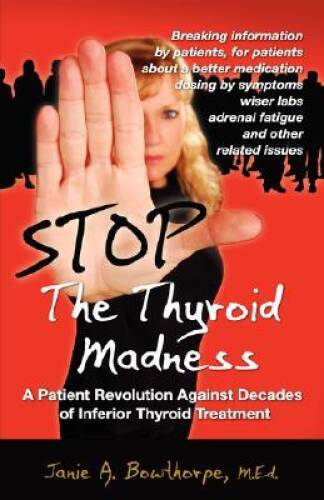 Stop the Thyroid Madness: A Patient Revolution Against Decades of In – VERY GOOD