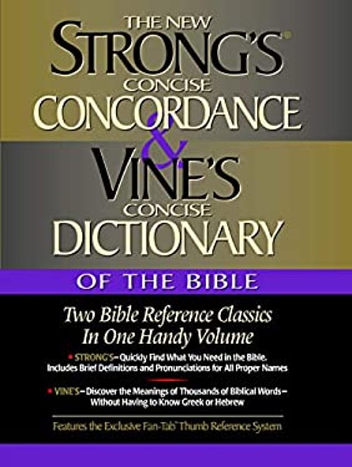 Strong’s Concise Concordance and Vine’s Concise Dictionary of the