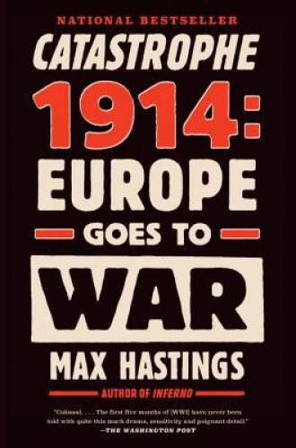 Catastrophe 1914: Europe Goes to War – Paperback By Hastings, Max – VERY GOOD