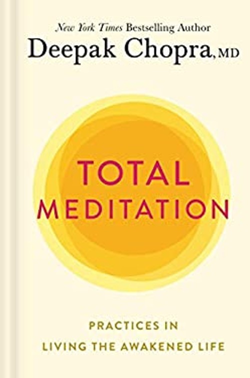 Total Meditation : Practices in Living the Awakened Life Deepak C