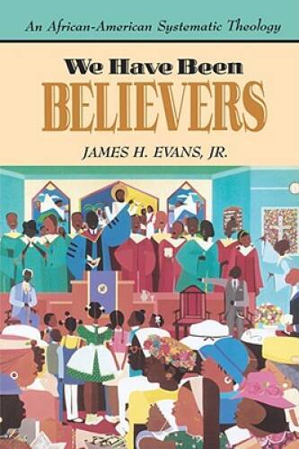 We Have Been Believers – Paperback By Evans, James H. Jr. – VERY GOOD