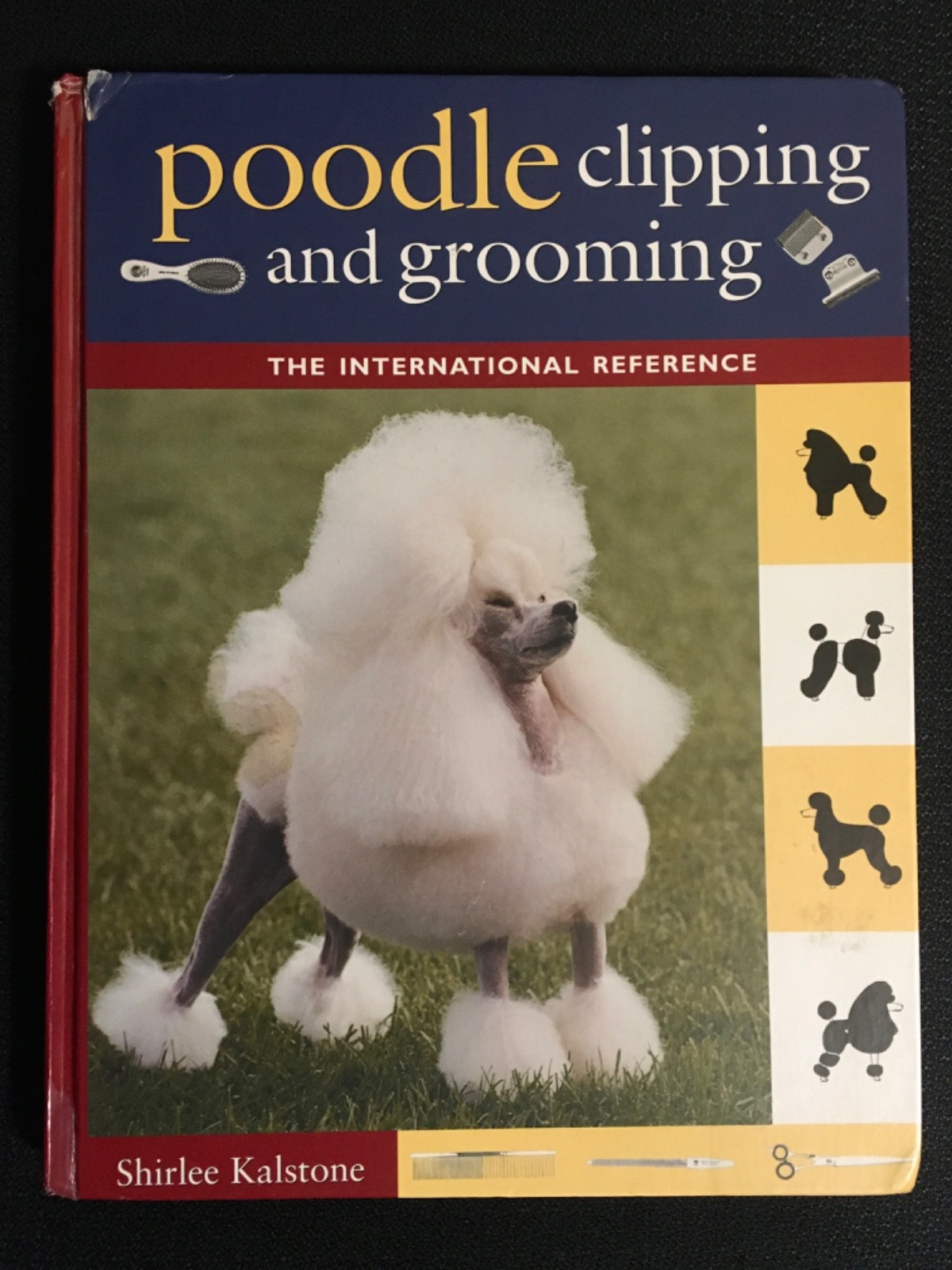 POODLE CLIPPING AND GROOMING The International Reference Guide Shirlee Kalstone
