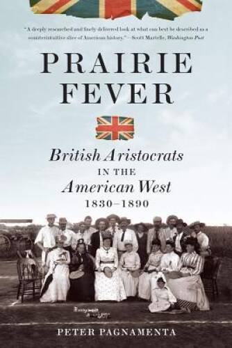 Prairie Fever: British Aristocrats in the American West 1830-1890 – GOOD