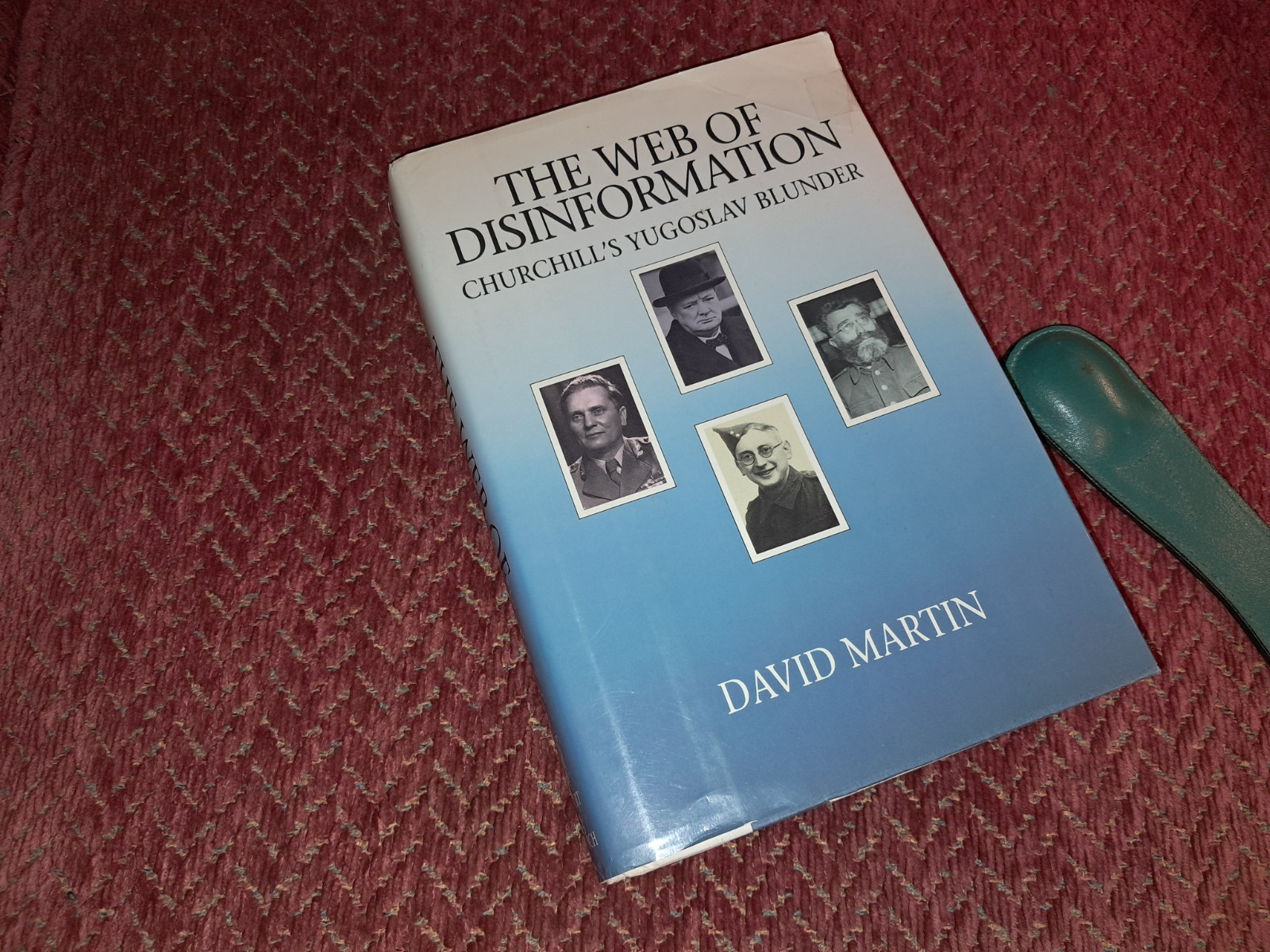The Web of Disinformation: Churchill’s Yugoslav Blunder by Martin, David, !st Ed