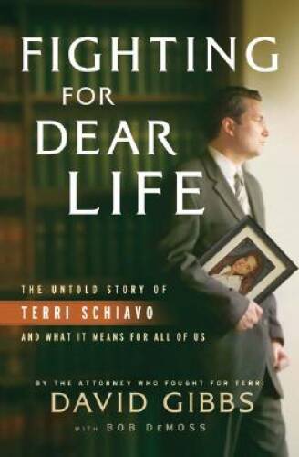Fighting for Dear Life: The Untold Story of Terri Schiavo and What It Mea – GOOD