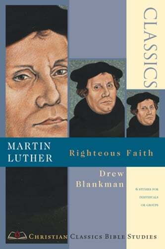 Martin Luther: Righteous Faith by Drew Blankman: New
