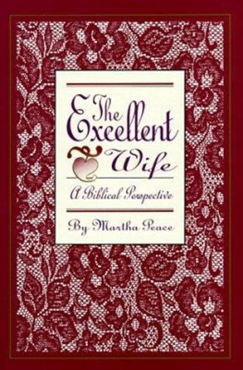 The Excellent Wife : A Biblical Perspective Paperback Martha Peac