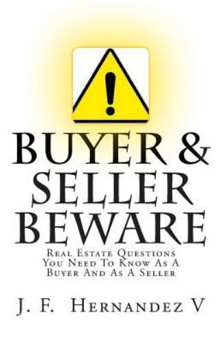 Buyers & Sellers Beware : Real Estate Questions You Need to Know As a Buyer a…