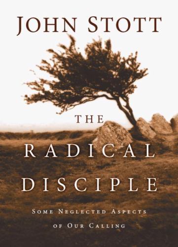 The Radical Disciple: Some Neglected Aspects of Our Calling by Stott, John R. W.