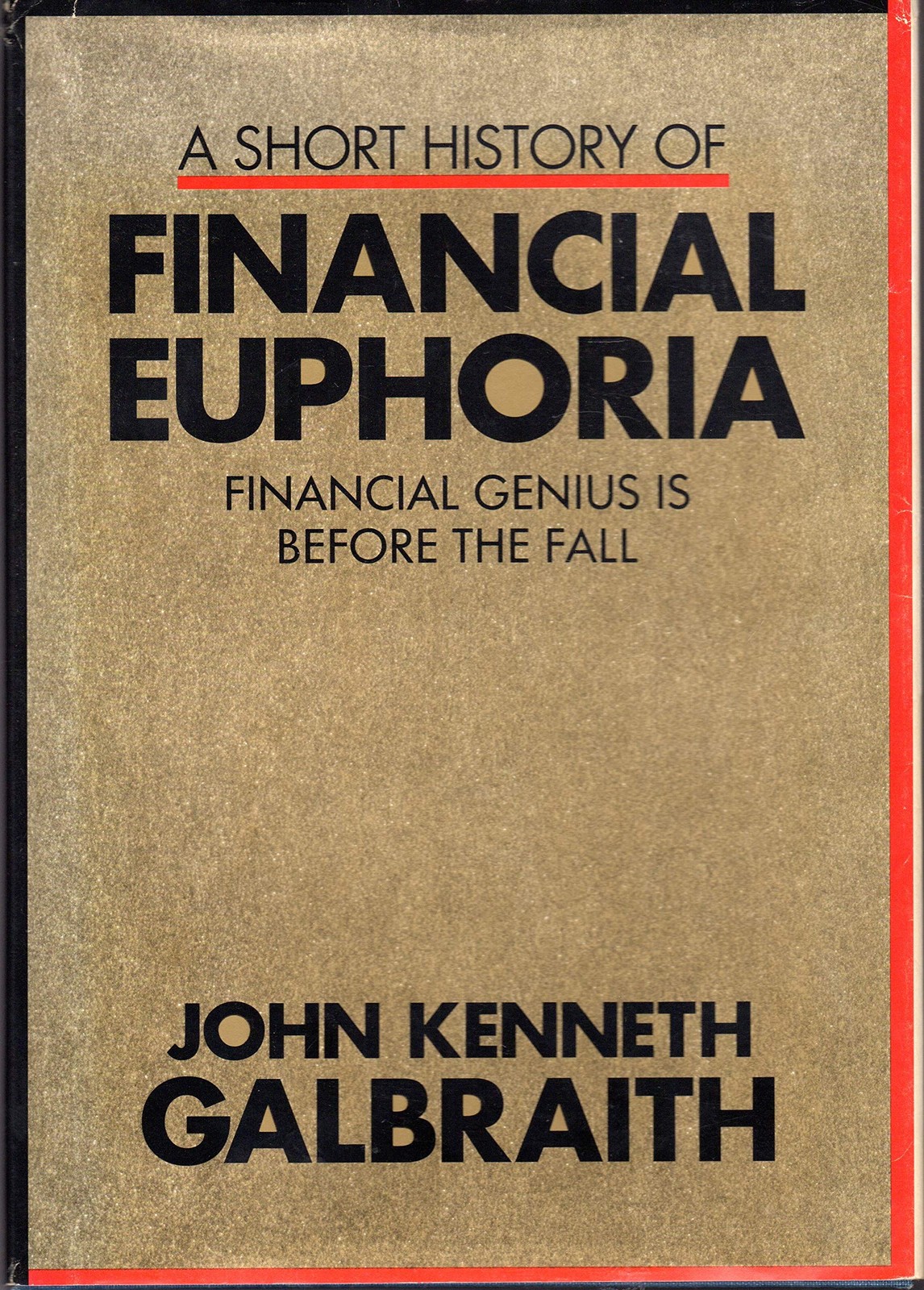 A Short History of Financial Euphoria: Financial Genius is Before the Fall -…