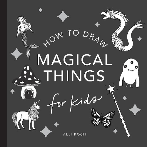 Alli Koch Magical Things: How to Draw Books for Kids, with Unicorns, (Paperback)