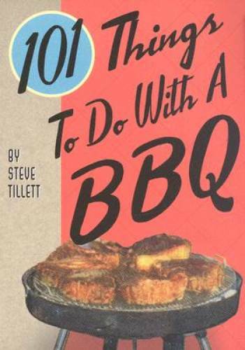 101 Things To Do With a BBQ – Spiral-bound By Tillett, Steve – GOOD