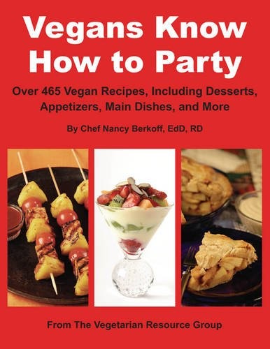 Vegans Know How to Party: Over 465 Recipes Including Desserts, A