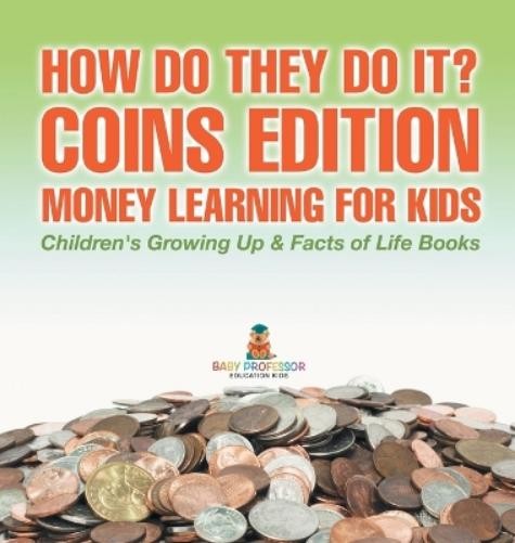 Baby Professor How Do They Do It? Coins Edition – Money Learning for (Hardback)