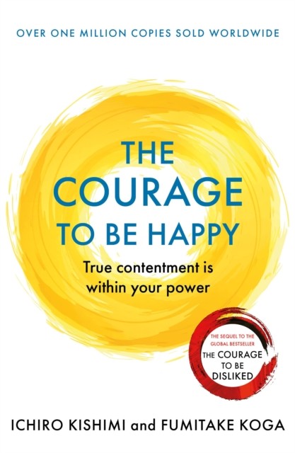 The Courage to Be Happy By Fumitake Koga, Ichiro Kishimi (Paperback UK IMPORT)