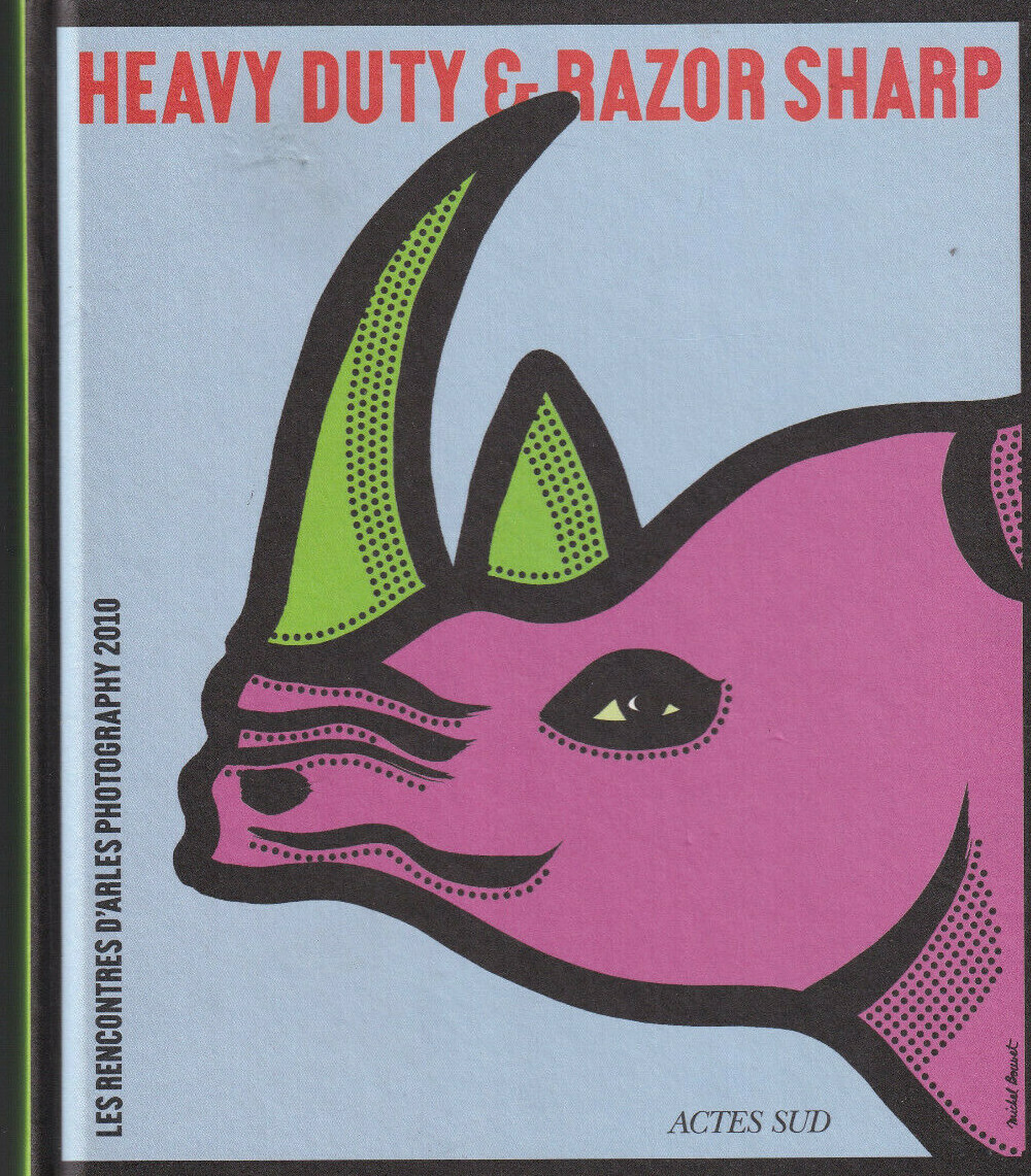 HEAVY DUTY & RAZOR SHARP – LES RENCONTRES D’ARLES PHOTOGRAPHY 2010 ACTES SUD