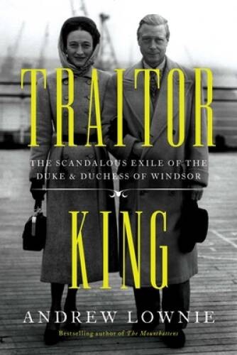 Traitor King: The Scandalous Exile of the Duke Duchess of Windsor – VERY GOOD