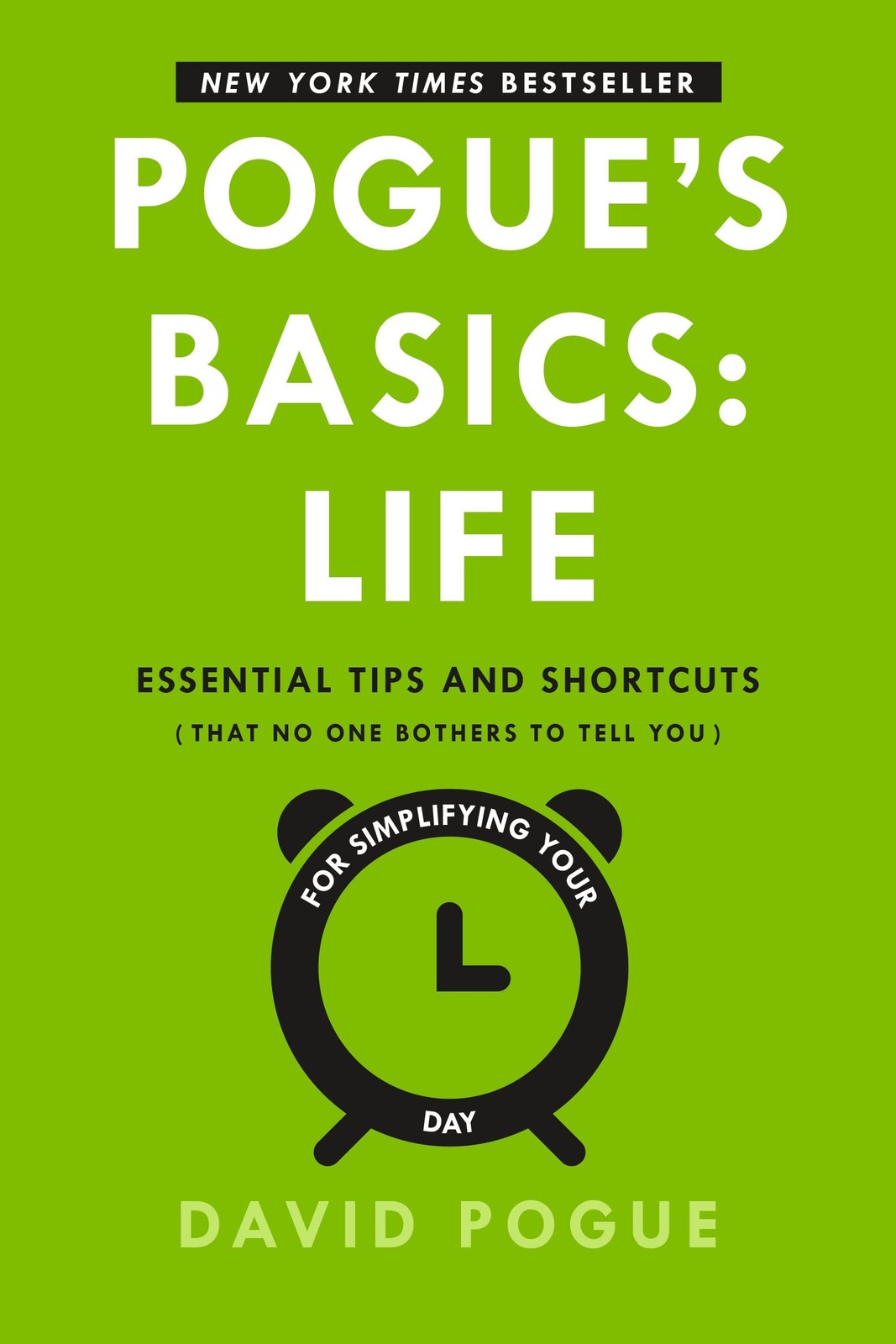 Pogue’s Basics: Life: Essential Tips and Shortcuts (That No One Bothers to T…